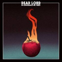 In Ignorance We Trust par Dead Lord
