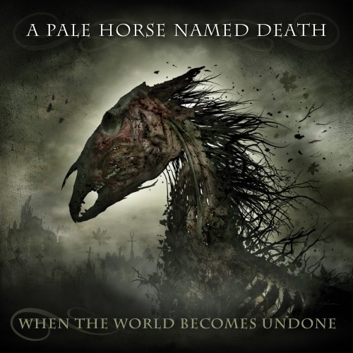 When The World Becomes Undone par A Pale Horse Named Death