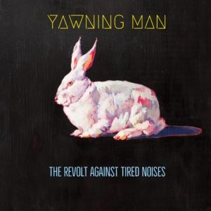 Album The Revolt Against Tired Noises par YAWNING MAN
