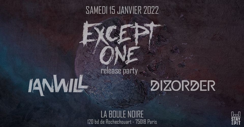Except One (Release Party) + Ianwill + Dizorder à La Boule Noire le 15/01/2022 