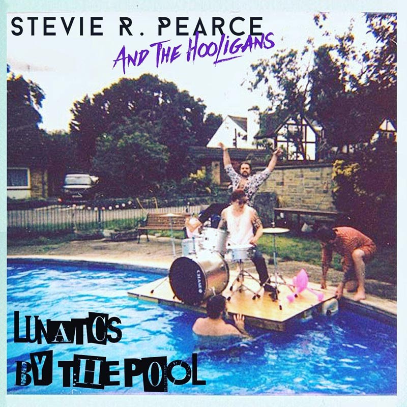 Stevie R. Pearce & The Hooligans dévoile le clip de  'LUNATICS BY THE POOL' 
