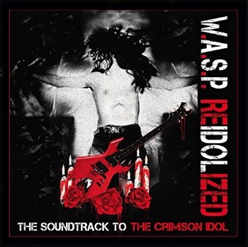W.A.S.P. (Napalm Rec) - ''RE-IDOLZED'', l'album qui fête son 25e anniversaire, accompagné du film ''The Crimson Idol'' !
